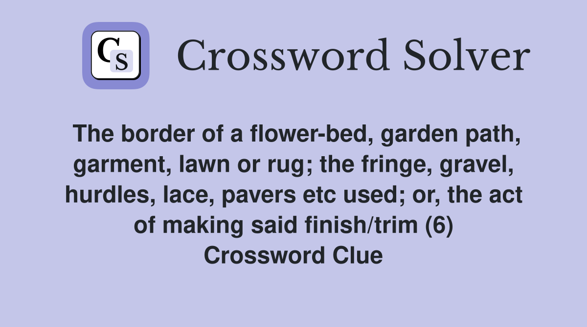 The border of a flowerbed, garden path, garment, lawn or rug; the